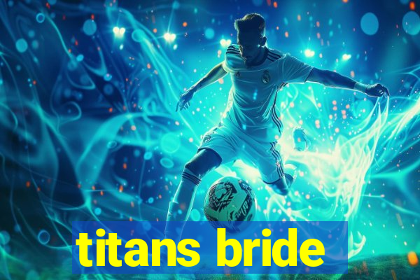 titans bride